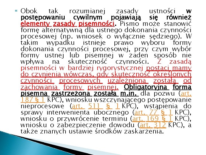  Obok tak rozumianej zasady ustności w postępowaniu cywilnym pojawiają się również elementy zasady