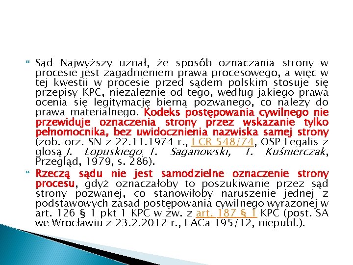 Sąd Najwyższy uznał, że sposób oznaczania strony w procesie jest zagadnieniem prawa procesowego,