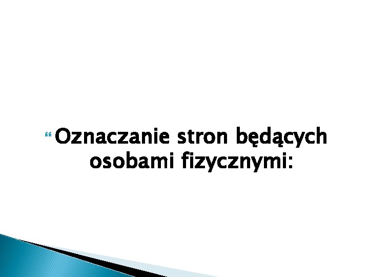  Oznaczanie stron będących osobami fizycznymi: 