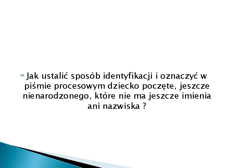 Jak ustalić sposób identyfikacji i oznaczyć w piśmie procesowym dziecko poczęte, jeszcze nienarodzonego, które