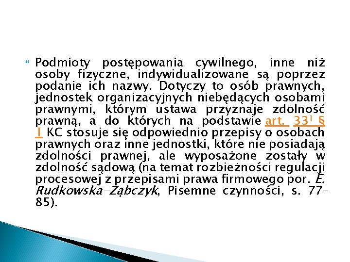  Podmioty postępowania cywilnego, inne niż osoby fizyczne, indywidualizowane są poprzez podanie ich nazwy.