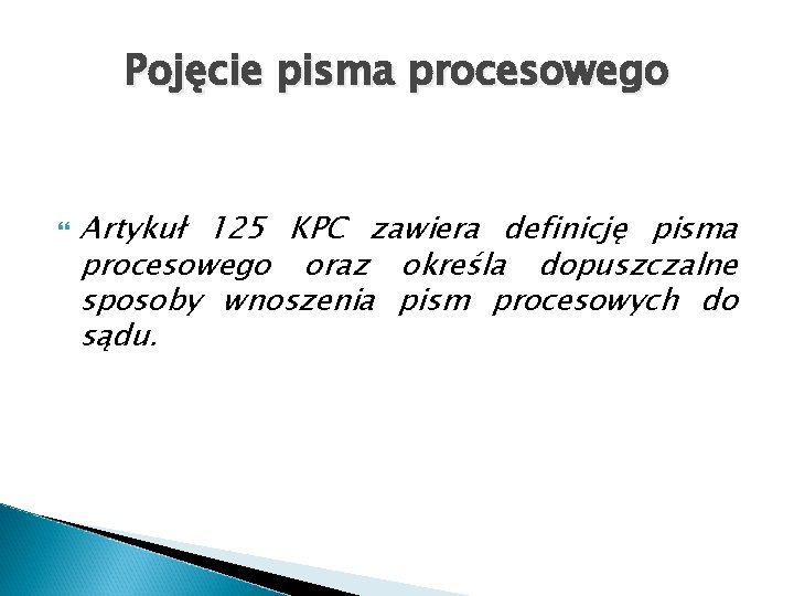 Pojęcie pisma procesowego Artykuł 125 KPC zawiera definicję pisma procesowego oraz określa dopuszczalne sposoby