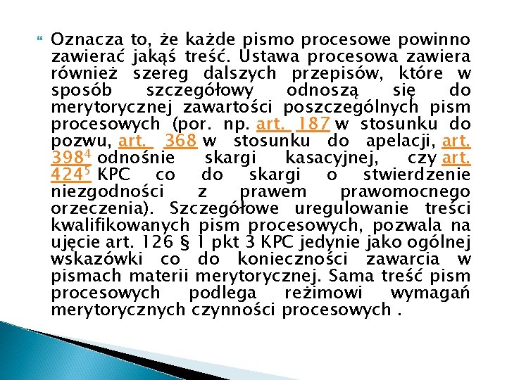  Oznacza to, że każde pismo procesowe powinno zawierać jakąś treść. Ustawa procesowa zawiera