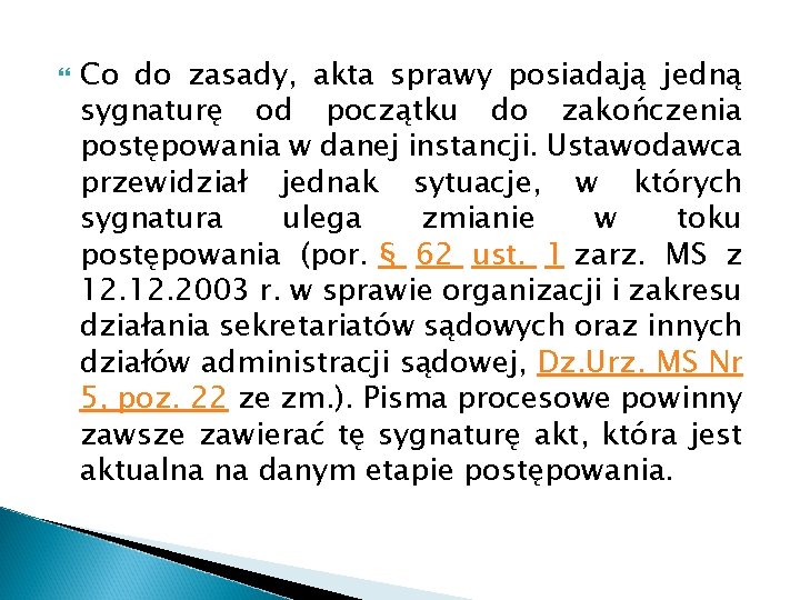  Co do zasady, akta sprawy posiadają jedną sygnaturę od początku do zakończenia postępowania