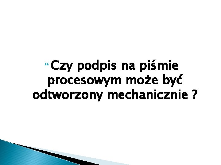  Czy podpis na piśmie procesowym może być odtworzony mechanicznie ? 