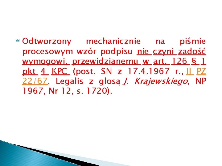  Odtworzony mechanicznie na piśmie procesowym wzór podpisu nie czyni zadość wymogowi, przewidzianemu w