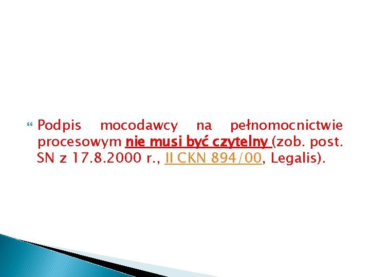  Podpis mocodawcy na pełnomocnictwie procesowym nie musi być czytelny (zob. post. SN z