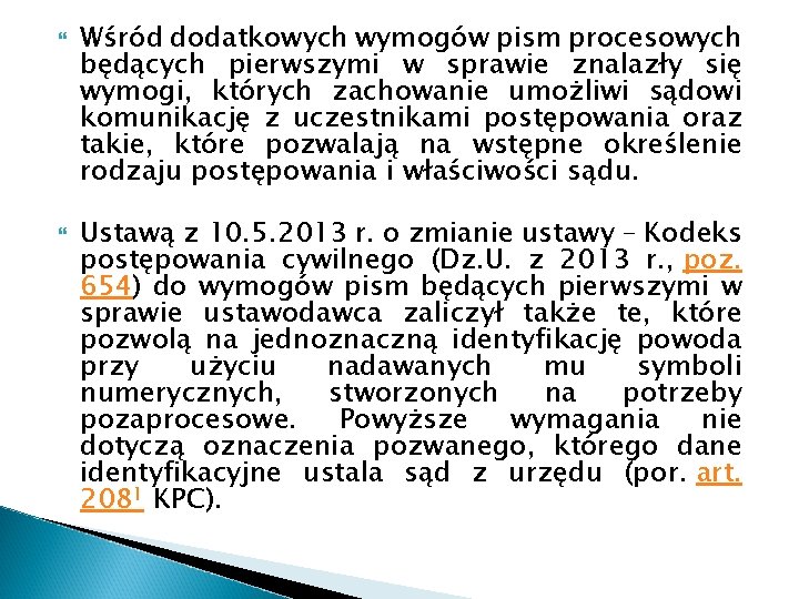  Wśród dodatkowych wymogów pism procesowych będących pierwszymi w sprawie znalazły się wymogi, których