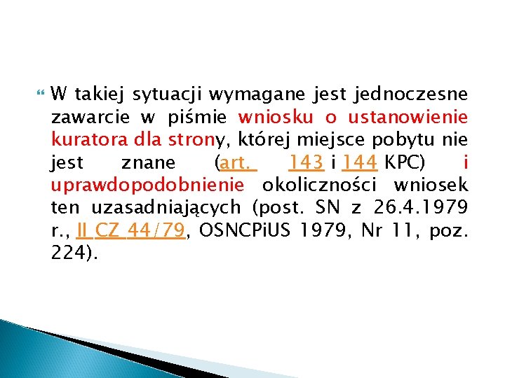  W takiej sytuacji wymagane jest jednoczesne zawarcie w piśmie wniosku o ustanowienie kuratora
