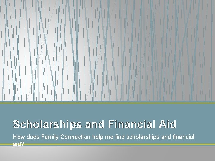 Scholarships and Financial Aid How does Family Connection help me find scholarships and financial