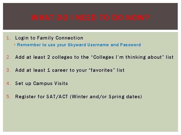 WHAT DO I NEED TO DO NOW? 1. Login to Family Connection § Remember