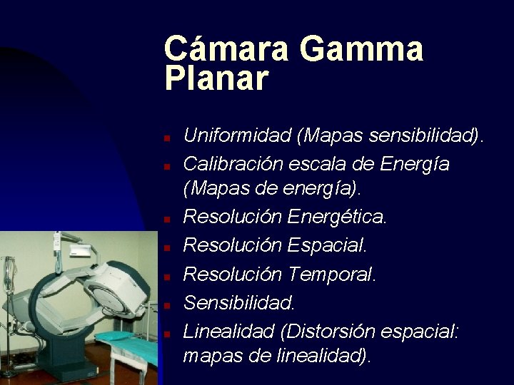 Cámara Gamma Planar n n n n Uniformidad (Mapas sensibilidad). Calibración escala de Energía