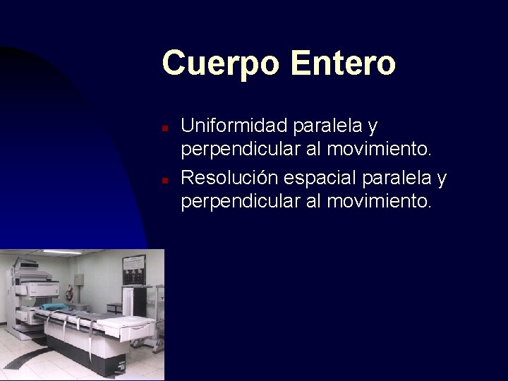 Cuerpo Entero n n Uniformidad paralela y perpendicular al movimiento. Resolución espacial paralela y