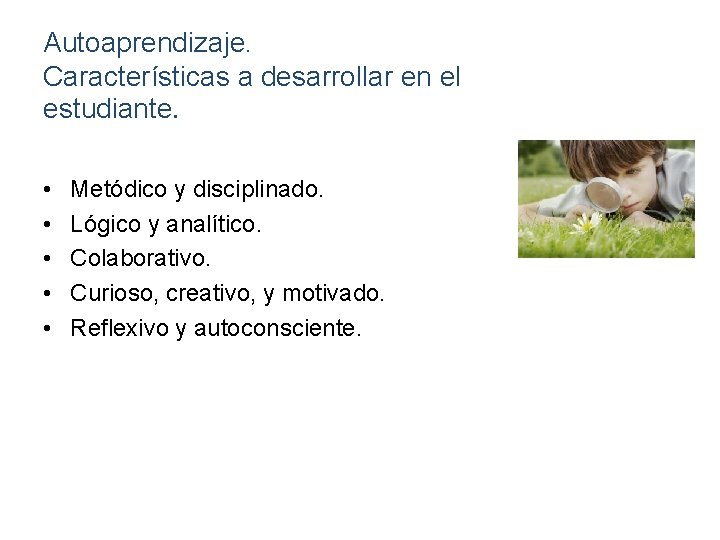 Autoaprendizaje. Características a desarrollar en el estudiante. • • • Metódico y disciplinado. Lógico