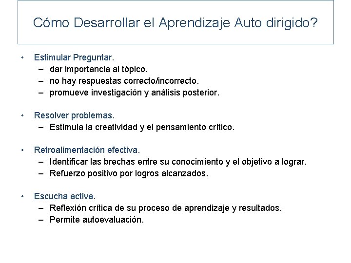 Cómo Desarrollar el Aprendizaje Auto dirigido? • Estimular Preguntar. – dar importancia al tópico.