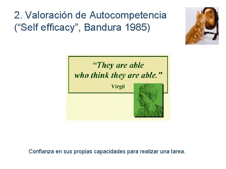 2. Valoración de Autocompetencia (“Self efficacy”, Bandura 1985) Confianza en sus propias capacidades para