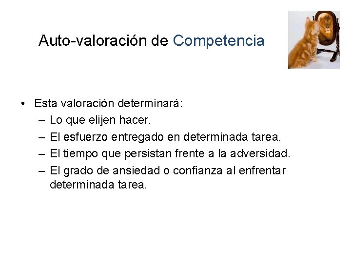 Auto-valoración de Competencia • Esta valoración determinará: – Lo que elijen hacer. – El