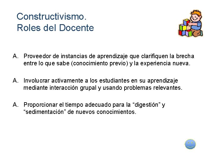 Constructivismo. Roles del Docente A. Proveedor de instancias de aprendizaje que clarifiquen la brecha