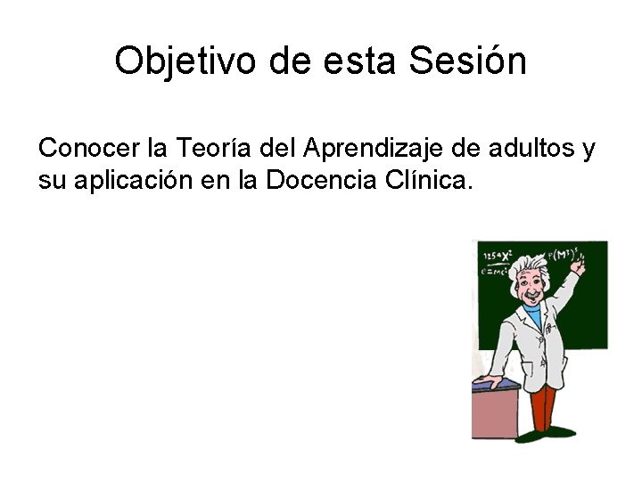 Objetivo de esta Sesión Conocer la Teoría del Aprendizaje de adultos y su aplicación