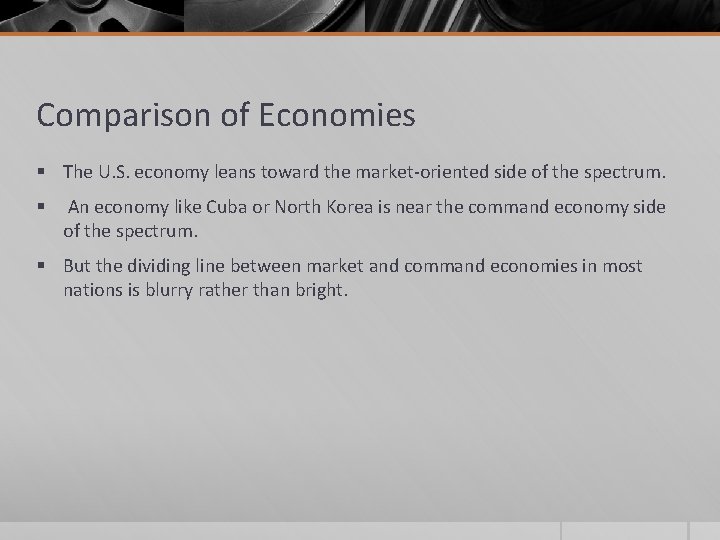 Comparison of Economies § The U. S. economy leans toward the market-oriented side of