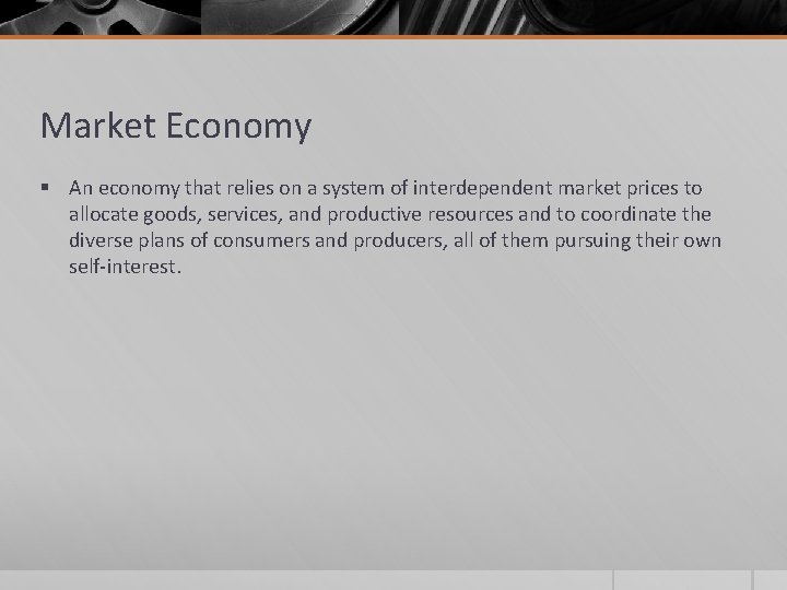 Market Economy § An economy that relies on a system of interdependent market prices