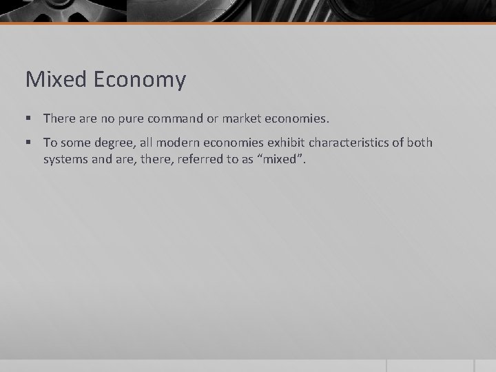 Mixed Economy § There are no pure command or market economies. § To some Mixed Economy § There are no pure command or market economies. § To some