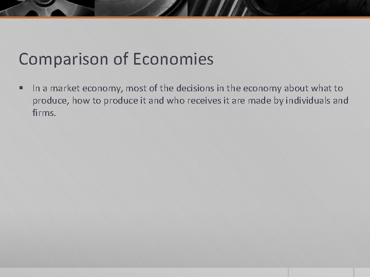 Comparison of Economies § In a market economy, most of the decisions in the