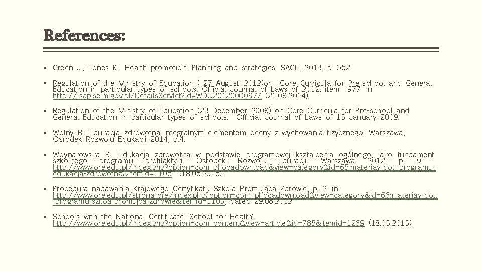 References: § Green J. , Tones K. : Health promotion. Planning and strategies. SAGE,