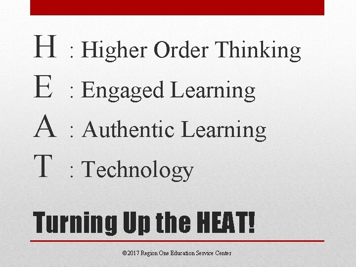 H E A T : Higher Order Thinking : Engaged Learning : Authentic Learning