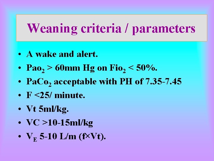 Weaning criteria / parameters • • A wake and alert. Pao 2 > 60 Weaning criteria / parameters • • A wake and alert. Pao 2 > 60