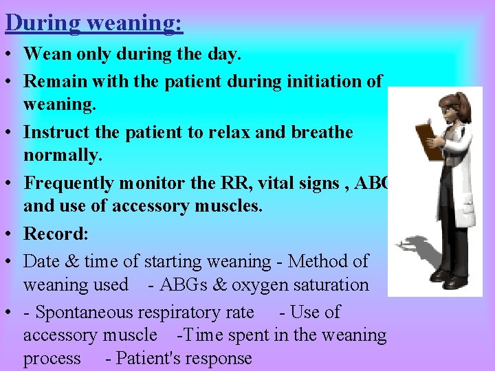 During weaning: • Wean only during the day. • Remain with the patient during During weaning: • Wean only during the day. • Remain with the patient during