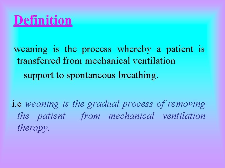 Definition weaning is the process whereby a patient is transferred from mechanical ventilation support Definition weaning is the process whereby a patient is transferred from mechanical ventilation support