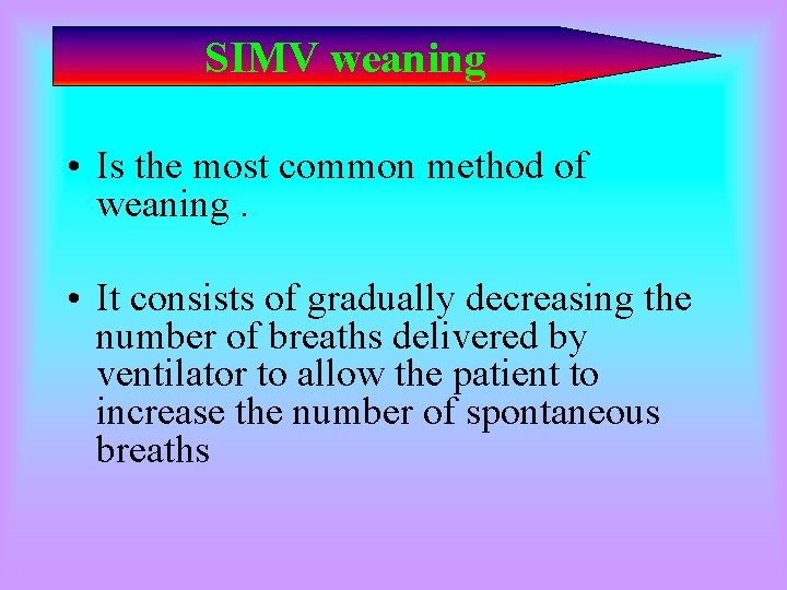 SIMV weaning • Is the most common method of weaning. • It consists of SIMV weaning • Is the most common method of weaning. • It consists of