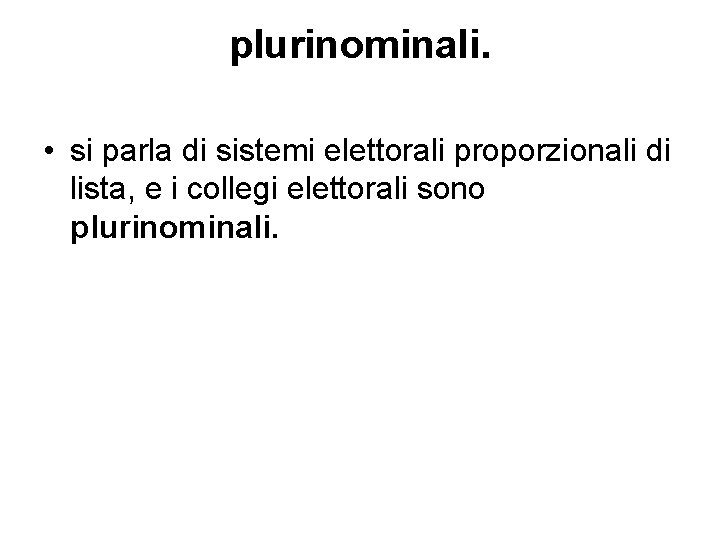 plurinominali. • si parla di sistemi elettorali proporzionali di lista, e i collegi elettorali