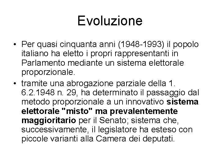 Evoluzione • Per quasi cinquanta anni (1948 1993) il popolo italiano ha eletto i