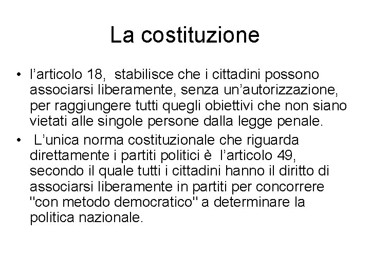 La costituzione • l’articolo 18, stabilisce che i cittadini possono associarsi liberamente, senza un’autorizzazione,