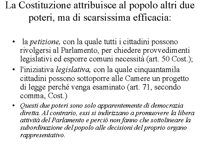 La Costituzione attribuisce al popolo altri due poteri, ma di scarsissima efficacia: • la