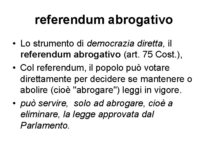 referendum abrogativo • Lo strumento di democrazia diretta, il referendum abrogativo (art. 75 Cost.