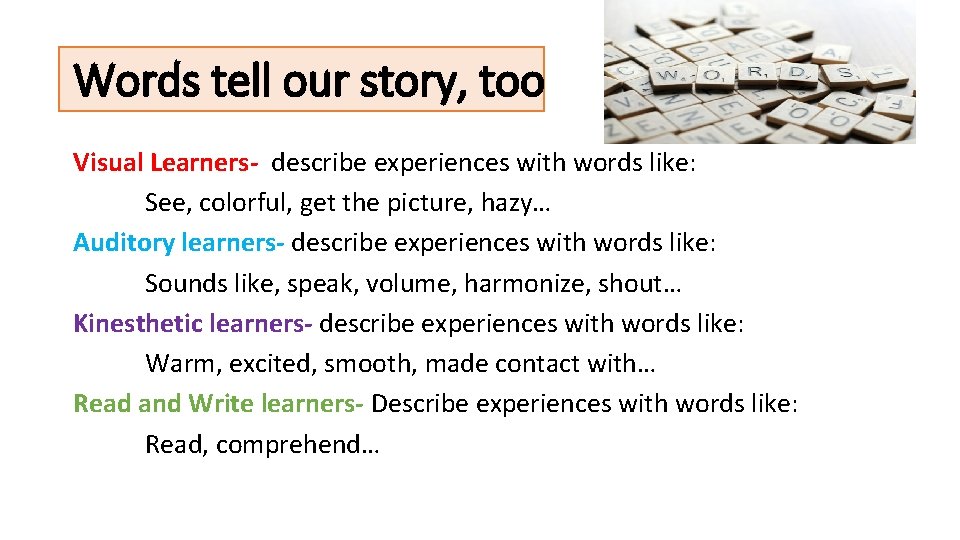 Words tell our story, too Visual Learners- describe experiences with words like: See, colorful,