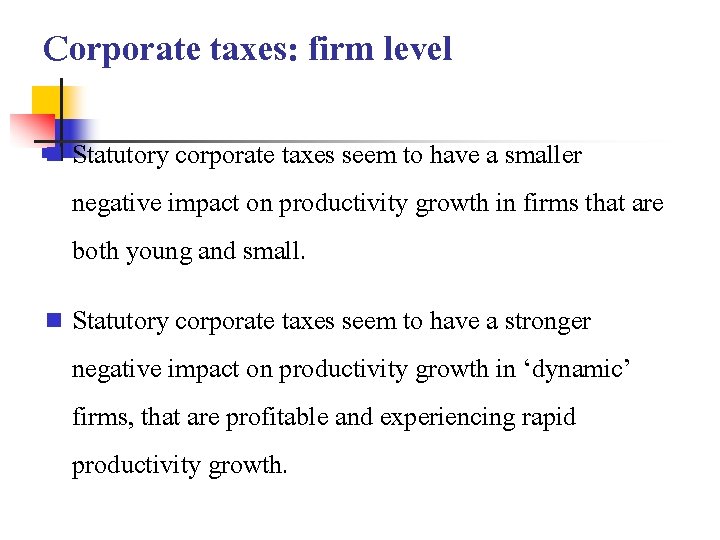 Corporate taxes: firm level n n Statutory corporate taxes seem to have a smaller