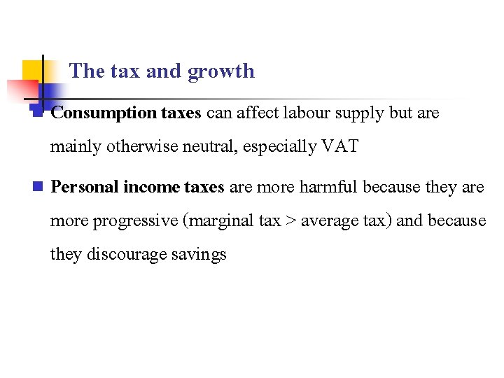 The tax and growth Consumption taxes can affect labour supply but are mainly otherwise