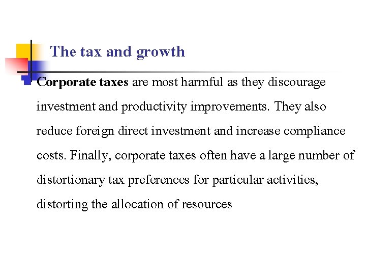 The tax and growth n Corporate taxes are most harmful as they discourage investment