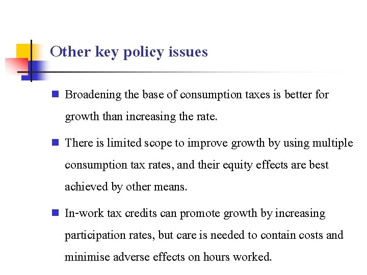 Other key policy issues Broadening the base of consumption taxes is better for growth
