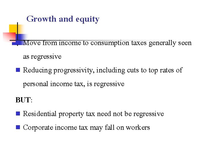Growth and equity Move from income to consumption taxes generally seen as regressive n