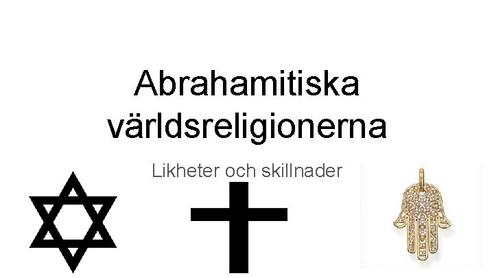 Abrahamitiska världsreligionerna Likheter och skillnader 