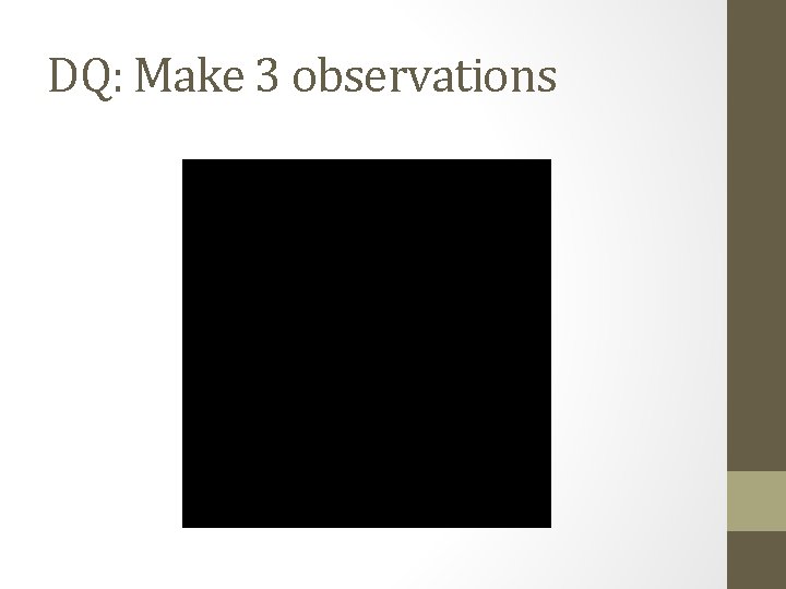 DQ: Make 3 observations DQ: Make 3 observations