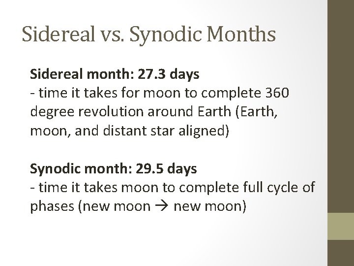 Sidereal vs. Synodic Months Sidereal month: 27. 3 days - time it takes for