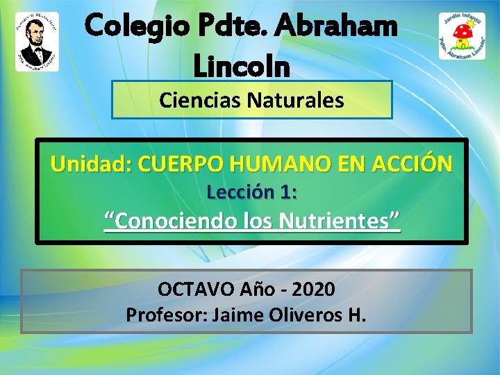 Colegio Pdte. Abraham Lincoln Ciencias Naturales Unidad: CUERPO HUMANO EN ACCIÓN Lección 1: “Conociendo