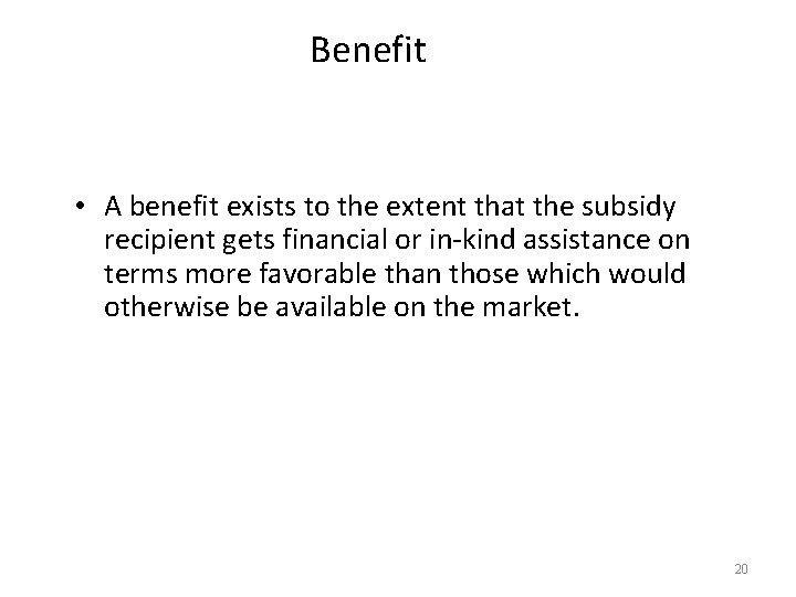 Benefit • A benefit exists to the extent that the subsidy recipient gets financial