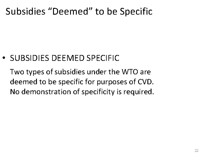 Subsidies “Deemed” to be Specific • SUBSIDIES DEEMED SPECIFIC Two types of subsidies under
